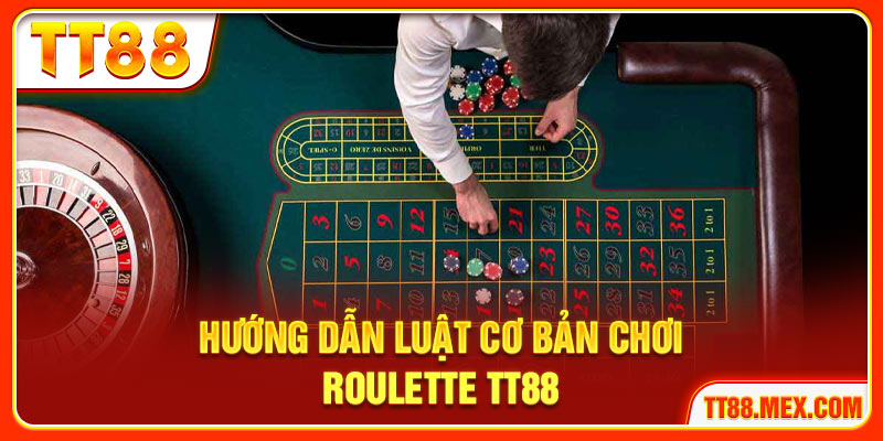 Hướng dẫn luật cơ bản chơi roulette TT88