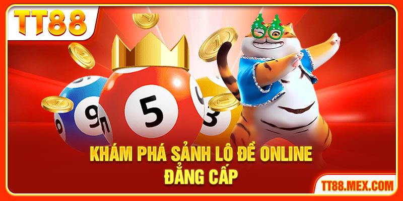 Khám phá sảnh lô đề online đẳng cấp