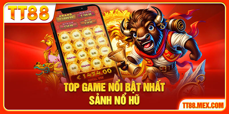 Top game nổi bật nhất sảnh nổ hũ