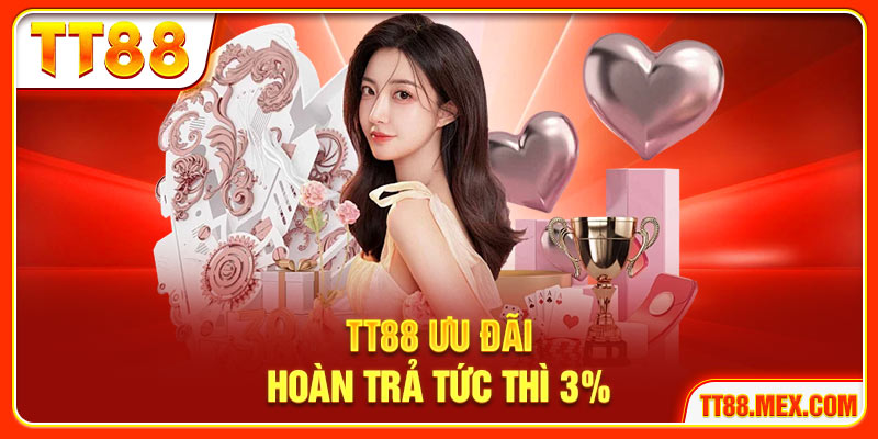 TT88 ưu đãi hoàn trả tức thì 3%