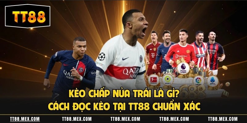 Kèo Chấp Nửa Trái Là Gì? Cách Đọc Kèo Tại Tt88 Chuẩn Xác